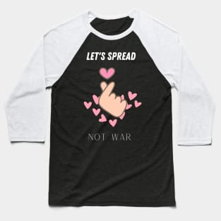 let's spread love not war Baseball T-Shirt